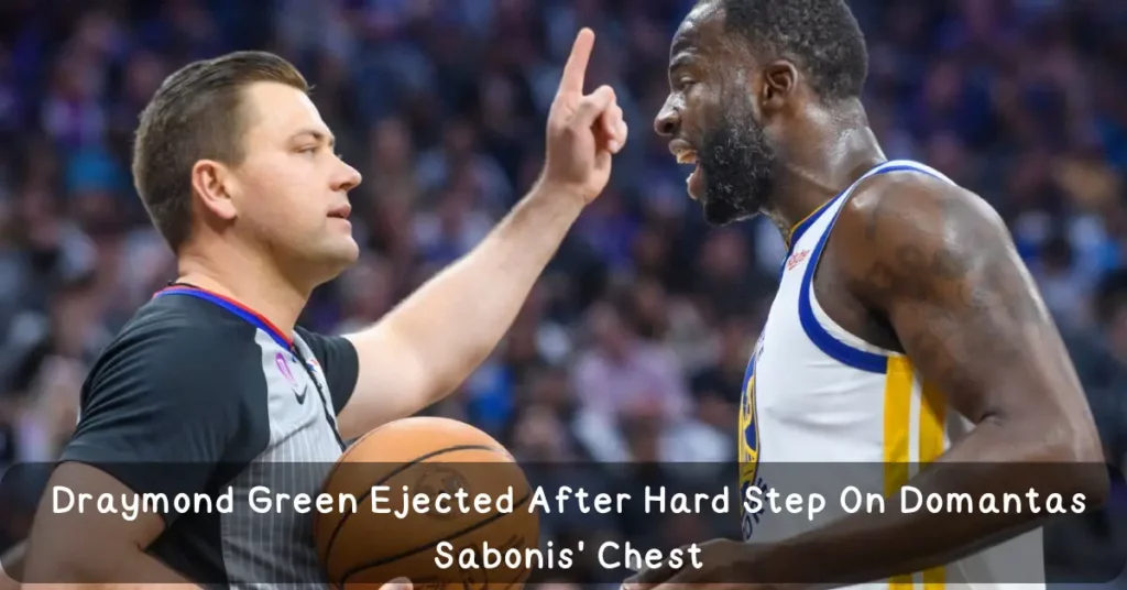 Draymond Green Ejected After Hard Step On Domantas Sabonis' Chest