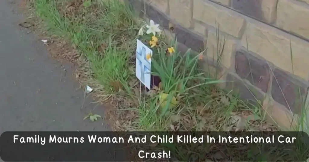 Family Mourns Woman And Child Killed In Intentional Car Crash