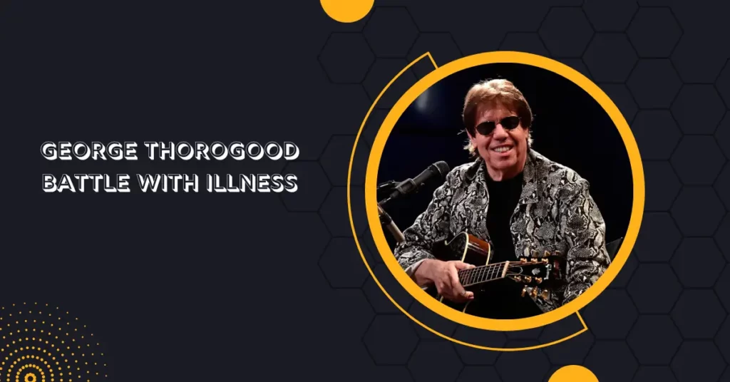 George Thorogood Battle With Illness