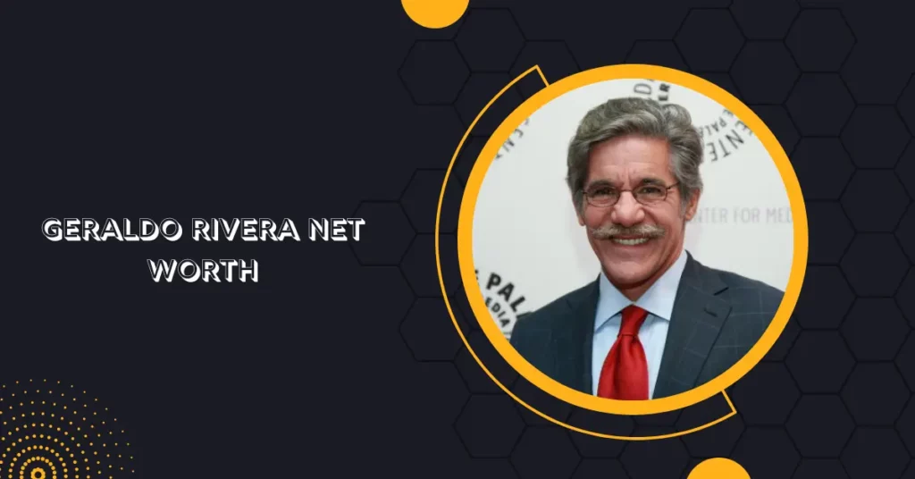 Geraldo Rivera Net Worth