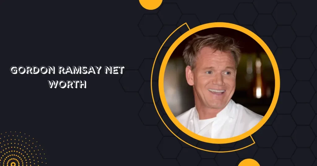 Gordon Ramsay Net Worth