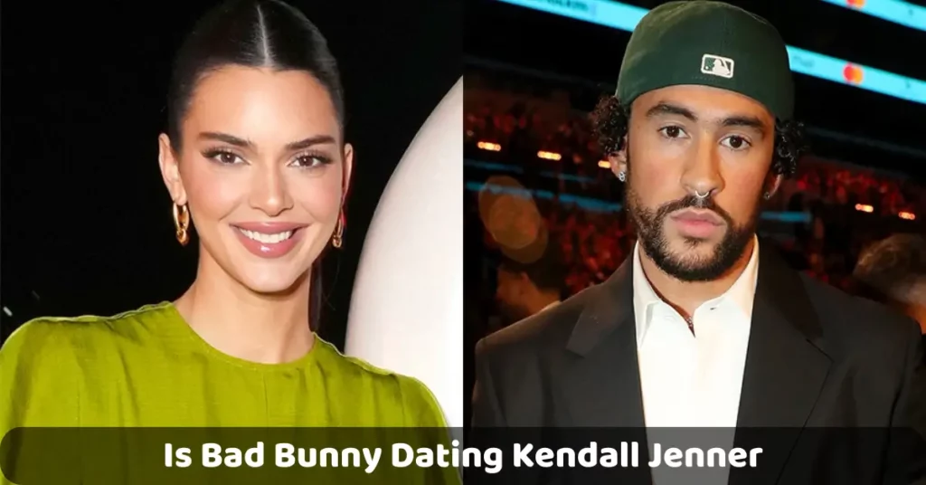 Is Bad Bunny Dating Kendall Jenner