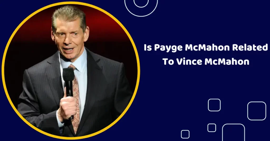 Is Payge McMahon Related To Vince McMahon