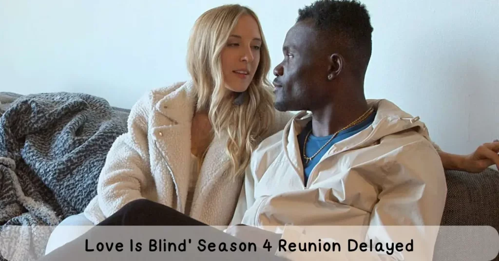 Love Is Blind' Season 4 Reunion Delayed