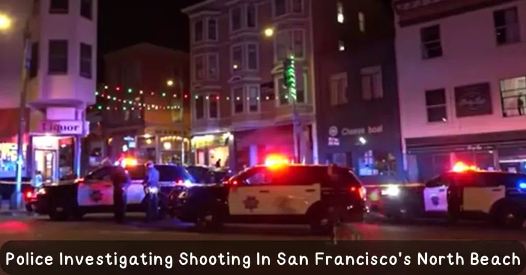 Police Investigating Shooting In San Francisco's North Beach