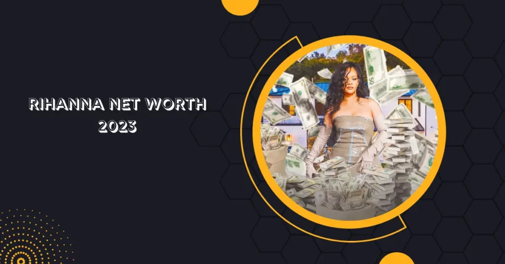 Rihanna Net Worth 2023