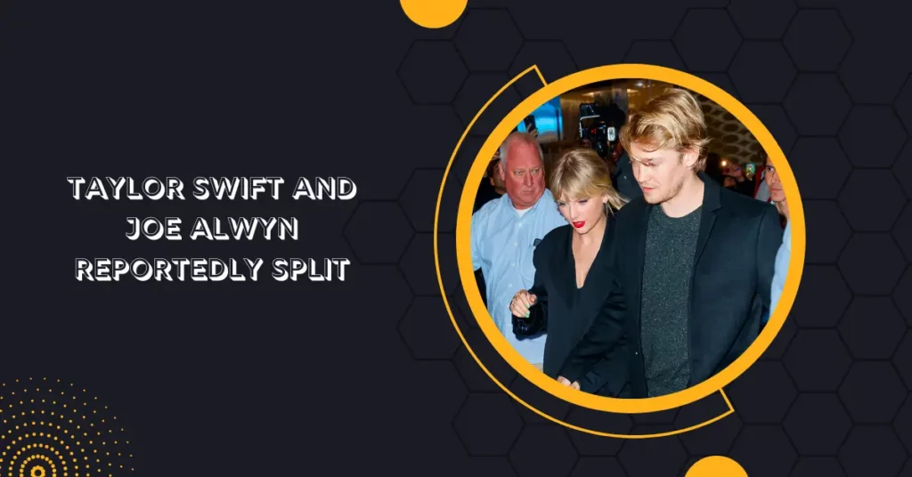 Taylor Swift And Joe Alwyn Reportedly Split