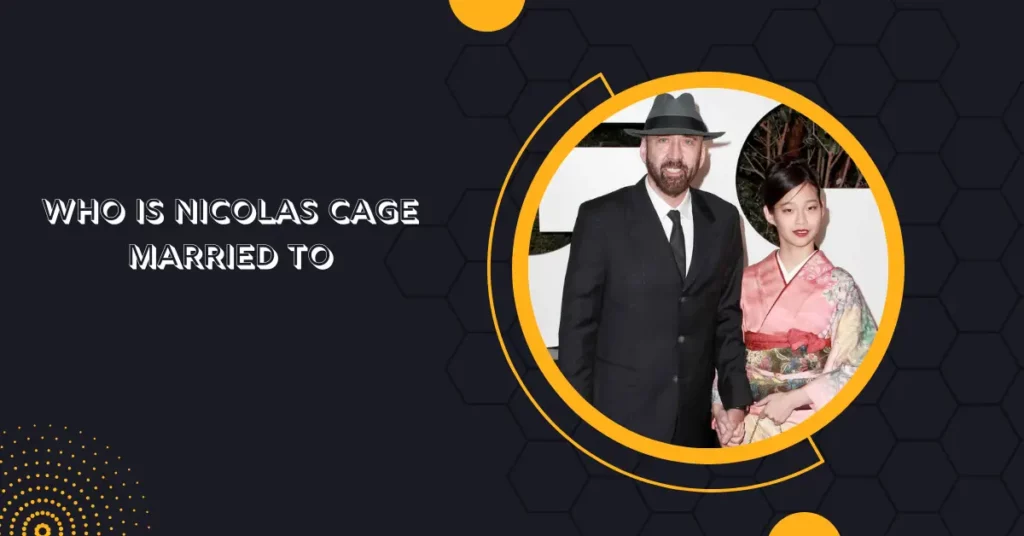 Who Is Nicolas Cage Married To