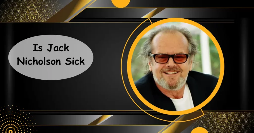 Is Jack Nicholson Sick