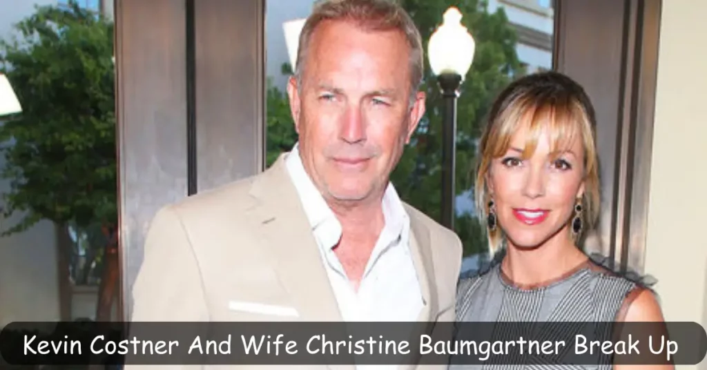 Kevin Costner And His Wife Christine Baumgartner Break Up