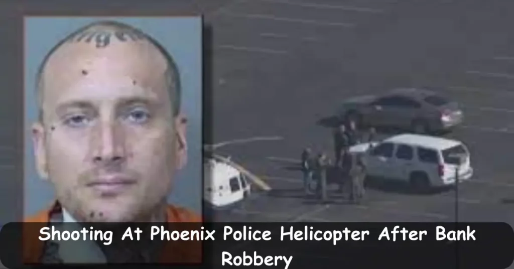 Shooting At Phoenix Police Helicopter After Bank Robbery