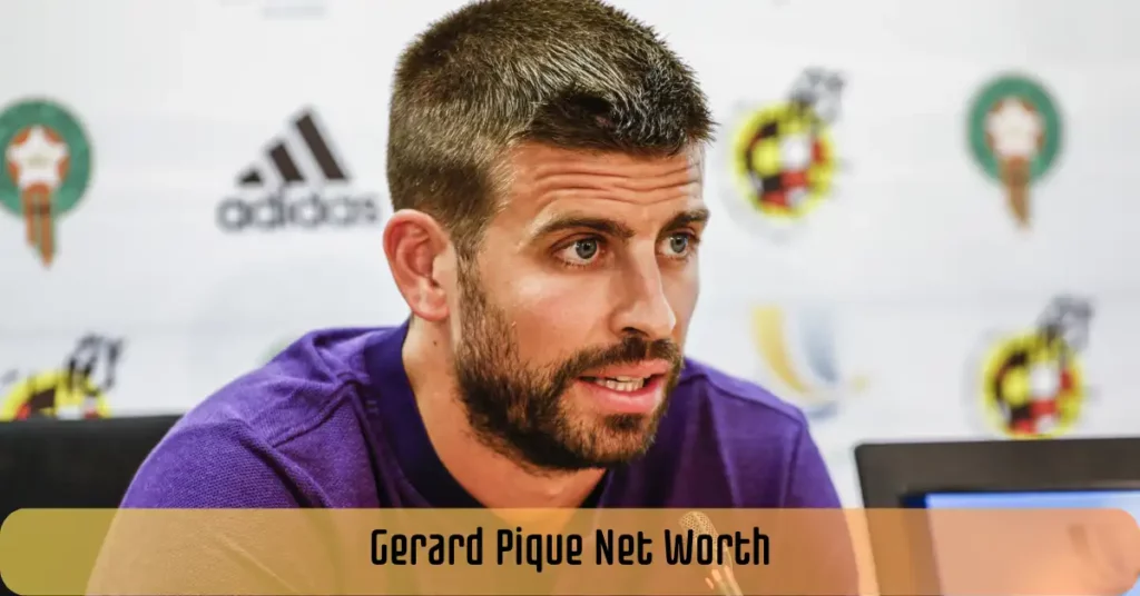 Gerard Pique Net Worth