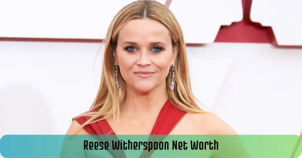 Reese Witherspoon Net Worth