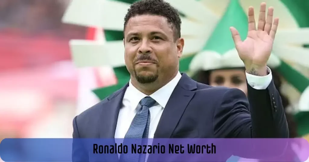 Ronaldo Nazario Net Worth