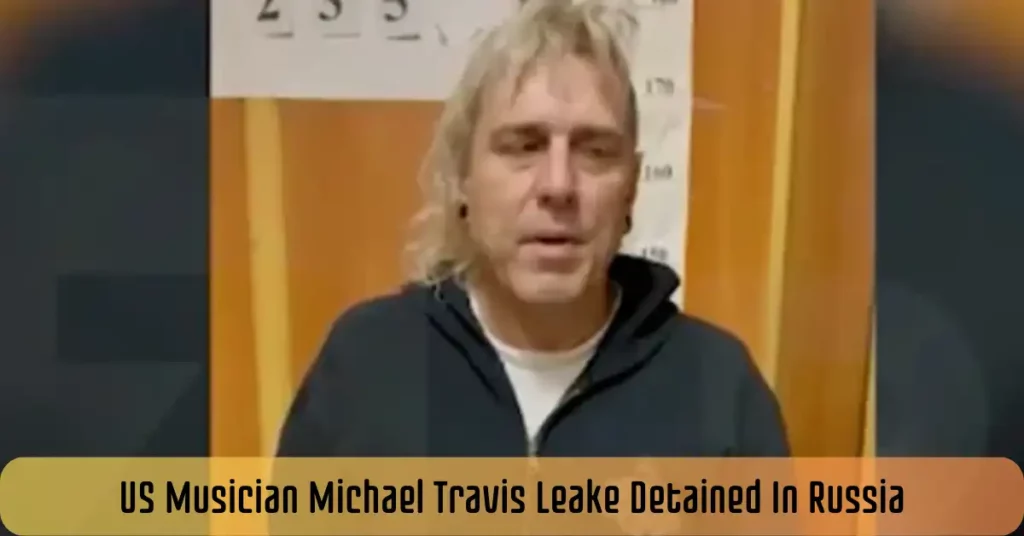 US Musician Michael Travis Leake Detained In Russia