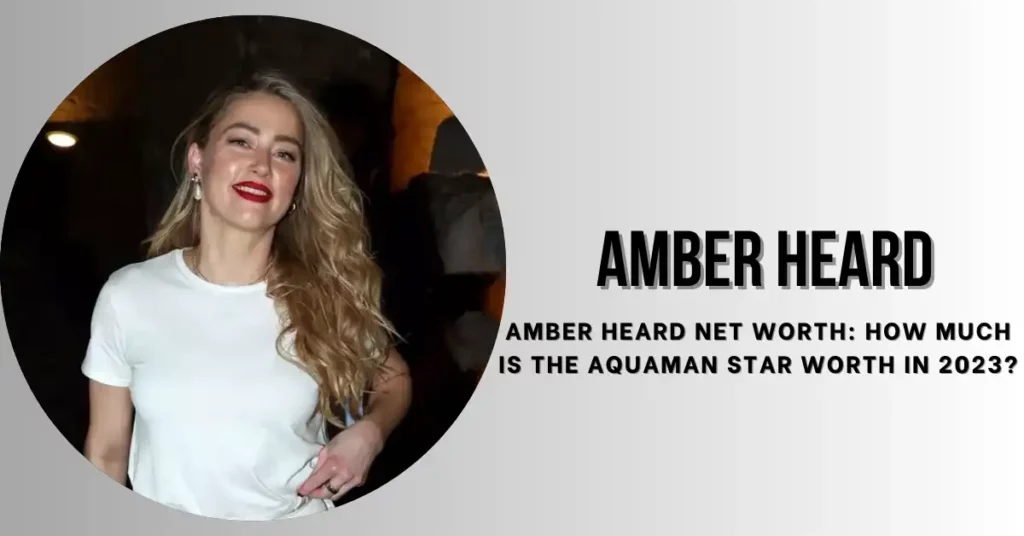 Amber Heard Net Worth 2023