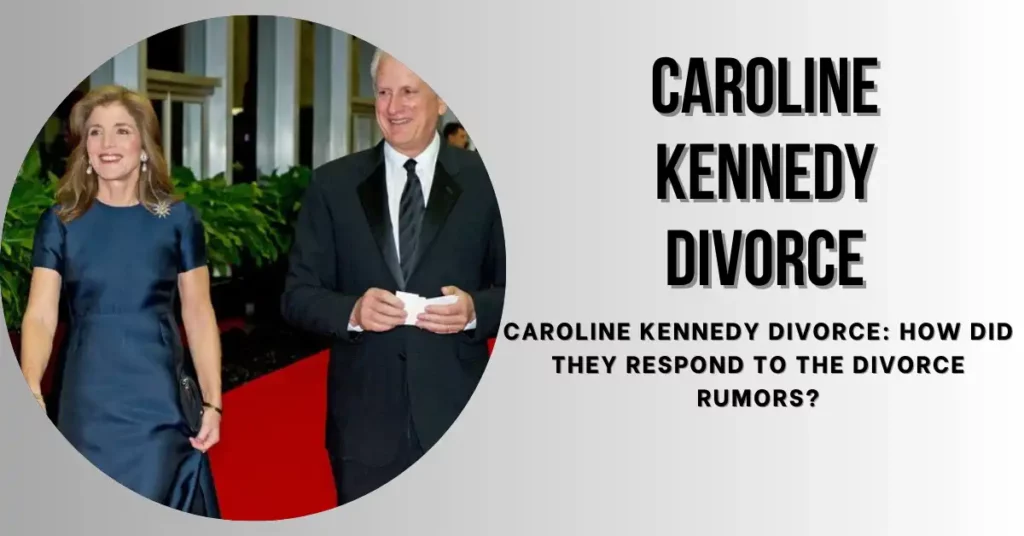 Caroline Kennedy Divorce How Did They Respond to the Divorce Rumors