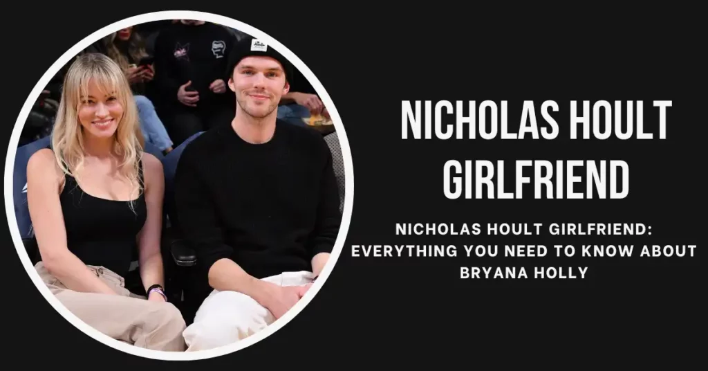 Nicholas Hoult Girlfriend Everything You Need to Know About Bryana Holly