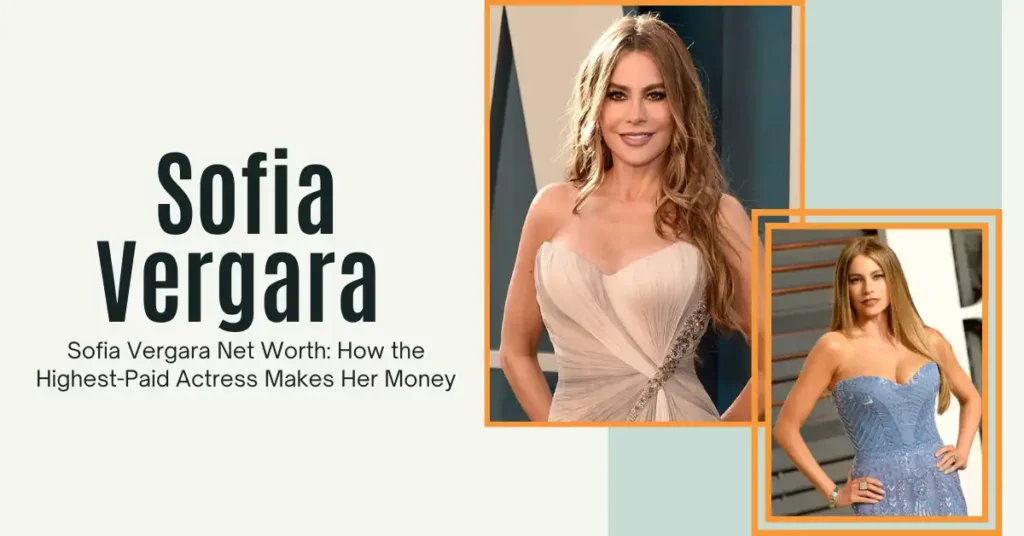 Sofia Vergara Net Worth