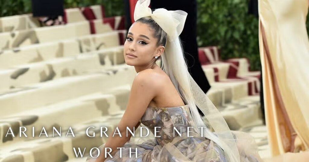 Ariana Grande Net Worth