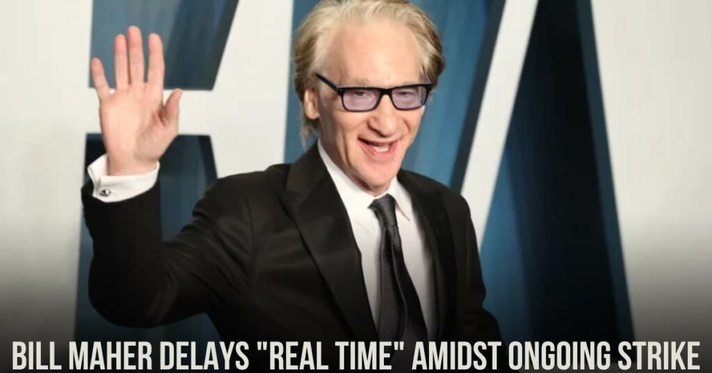 Bill Maher Delays "Real Time" Amidst Ongoing Strike