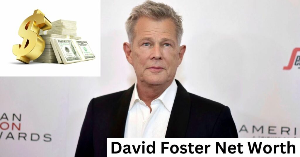 David Foster Net Worth