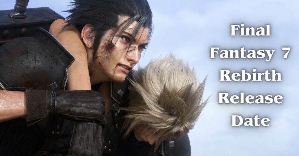 Final Fantasy 7 Rebirth Release Date: Unraveling the Story of FF7 Rebirth!