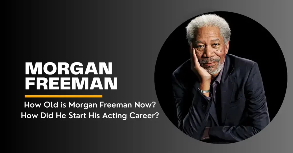 How Old is Morgan Freeman