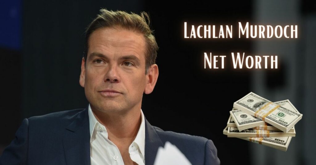 Lachlan Murdoch Net Worth