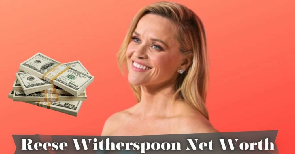 Reese Witherspoon Net Worth