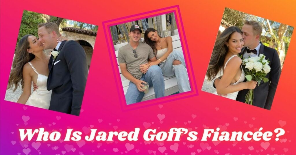 Who Is Jared Goff’s Fiancée