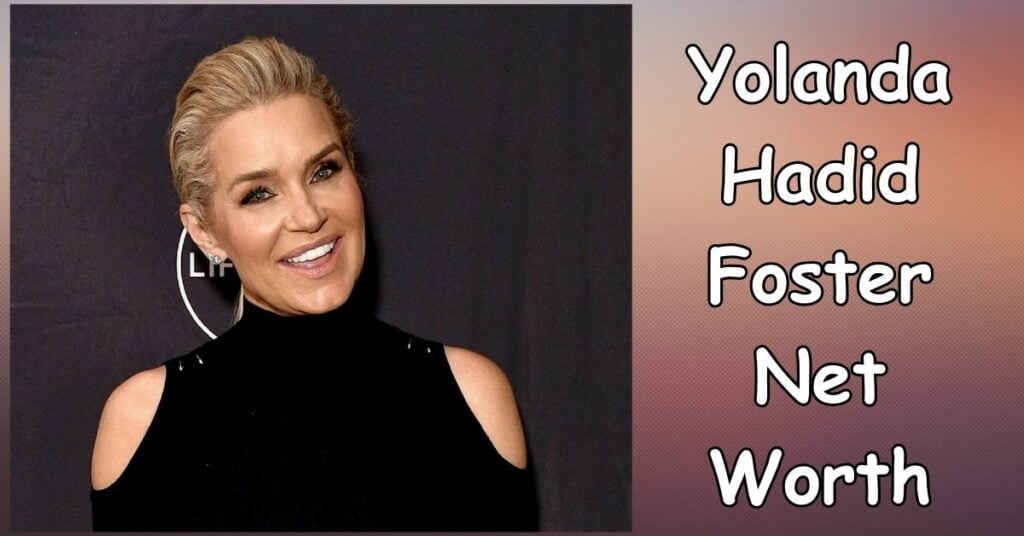 Yolanda Hadid Foster Net Worth