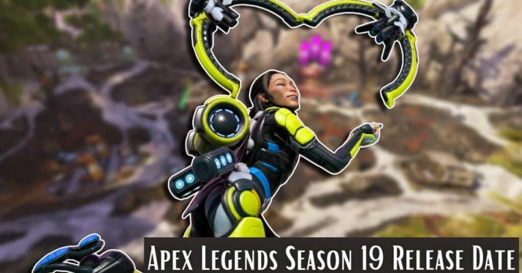 Apex Legends Season 19 Release Date: Apex Legends Season 19's Newest Legend!