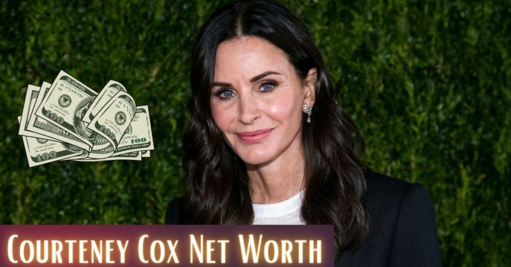 Courteney Cox Net Worth