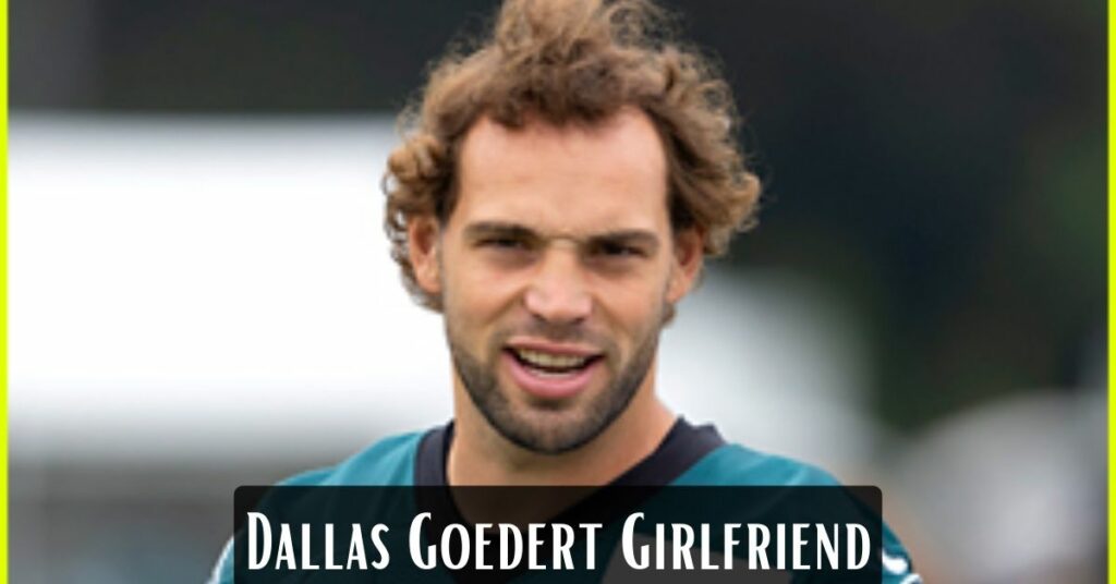 Dallas Goedert Girlfriend