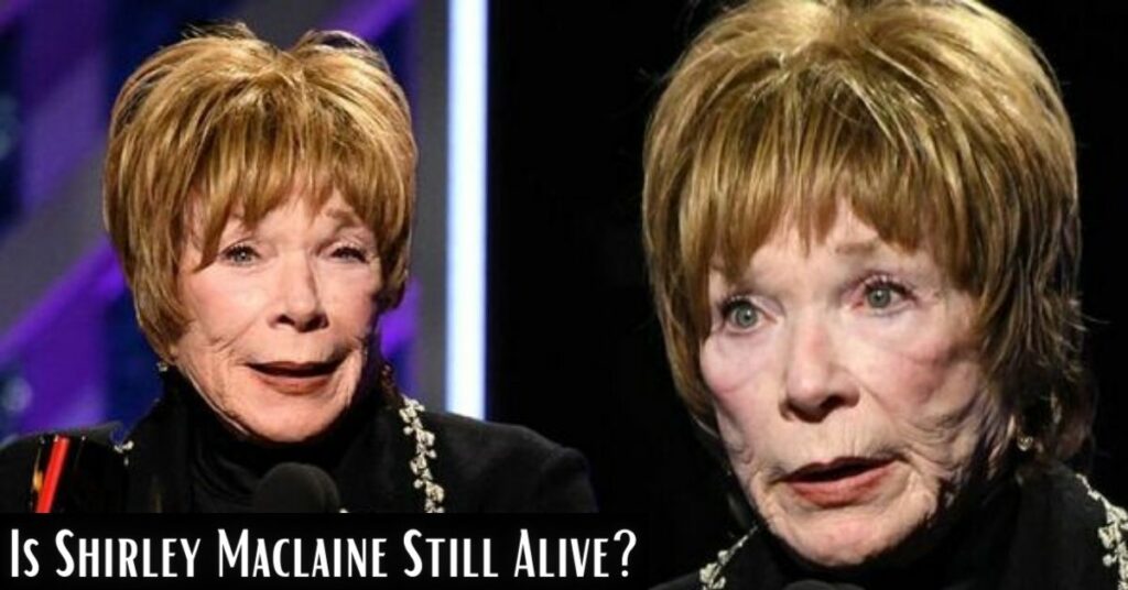 Is Shirley Maclaine Still Alive