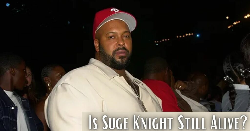 Is Suge Knight Still Alive