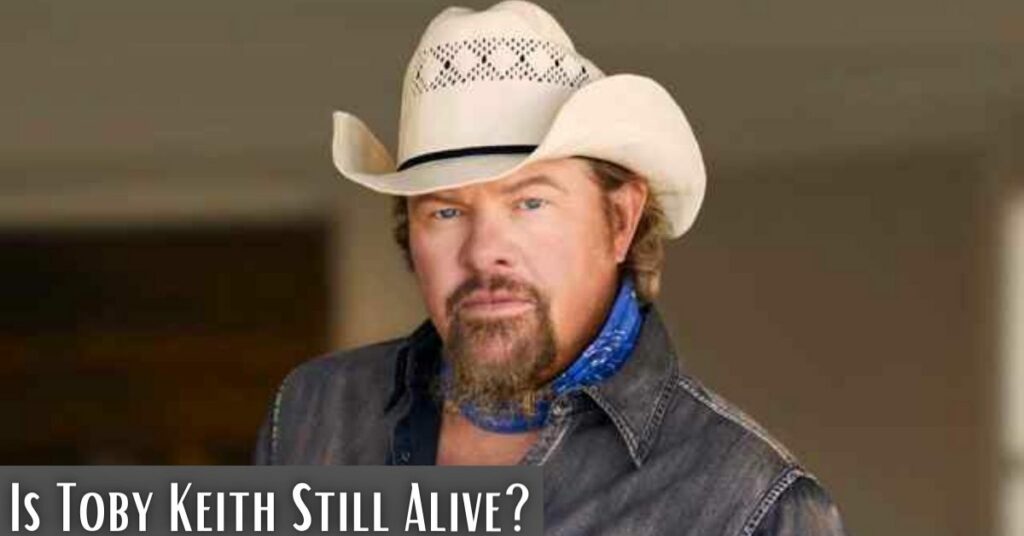 Is Toby Keith Still Alive