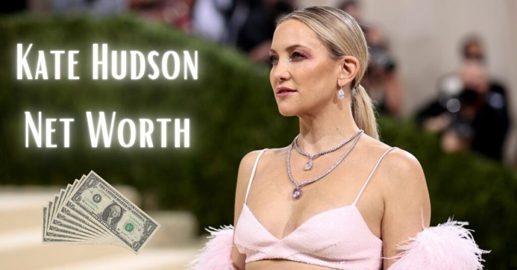 Kate Hudson Net Worth