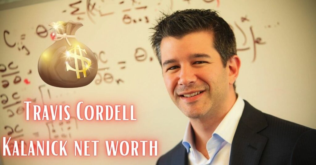 Travis Cordell Kalanick net worth