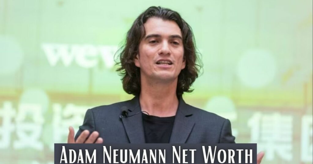 Adam Neumann Net Worth