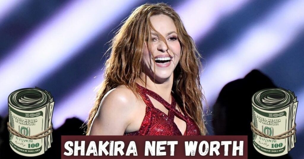 Shakira Net Worth