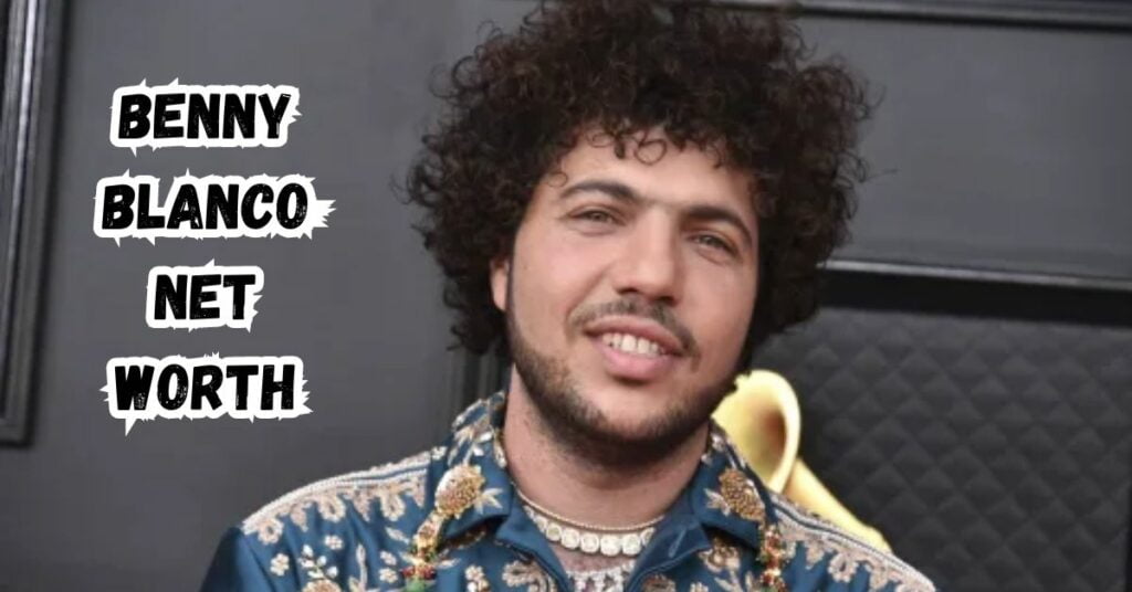 Benny Blanco Net Worth