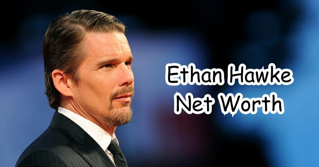 Ethan Hawke Net Worth