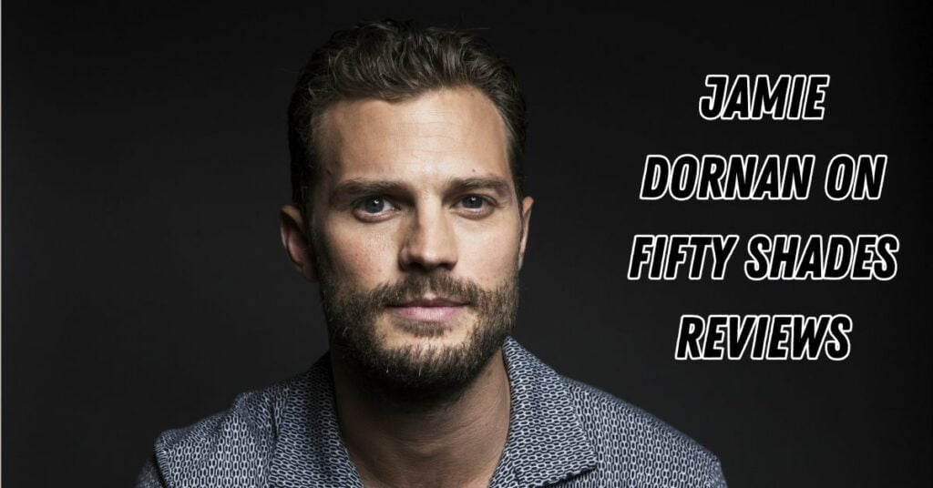 Jamie Dornan on Fifty Shades Reviews