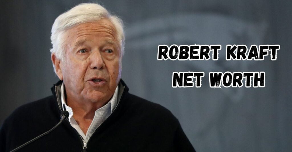 Robert Kraft Net Worth