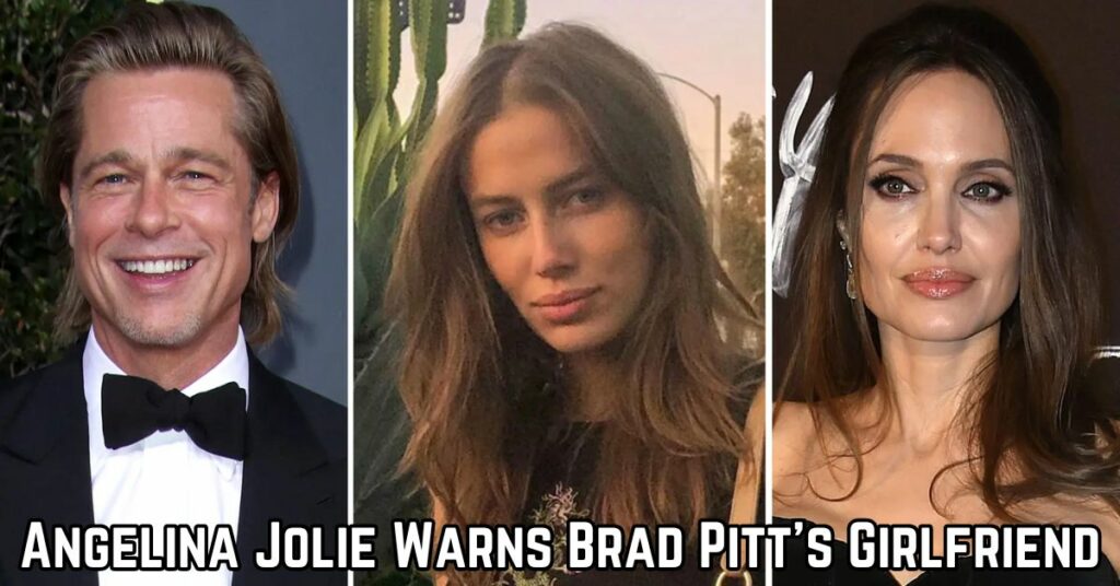 Angelina Jolie Warns Brad Pitt’s Girlfriend