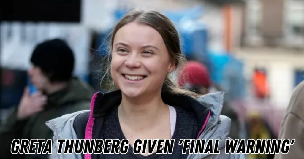 Greta Thunberg Given 'final Warning'