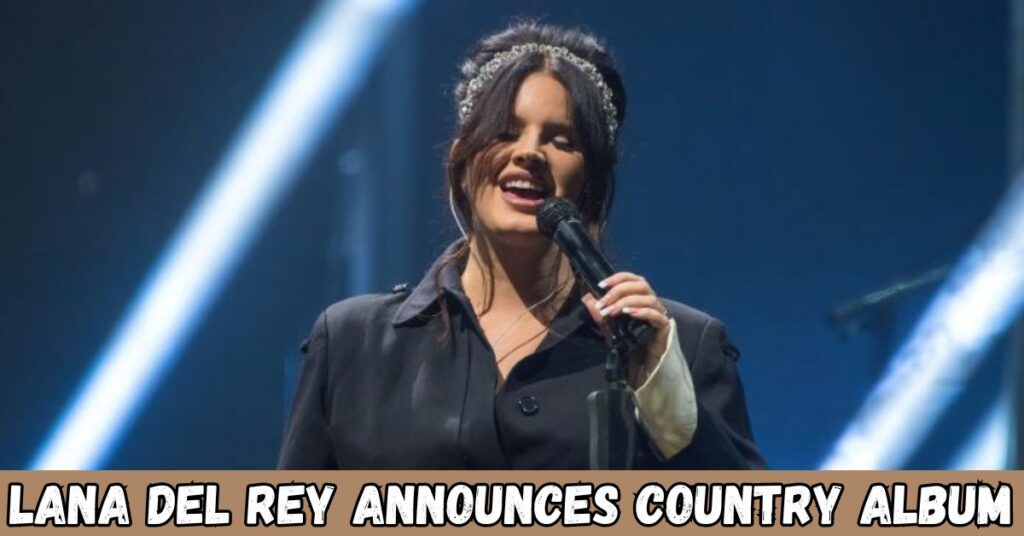 Lana Del Rey Announces Country Album